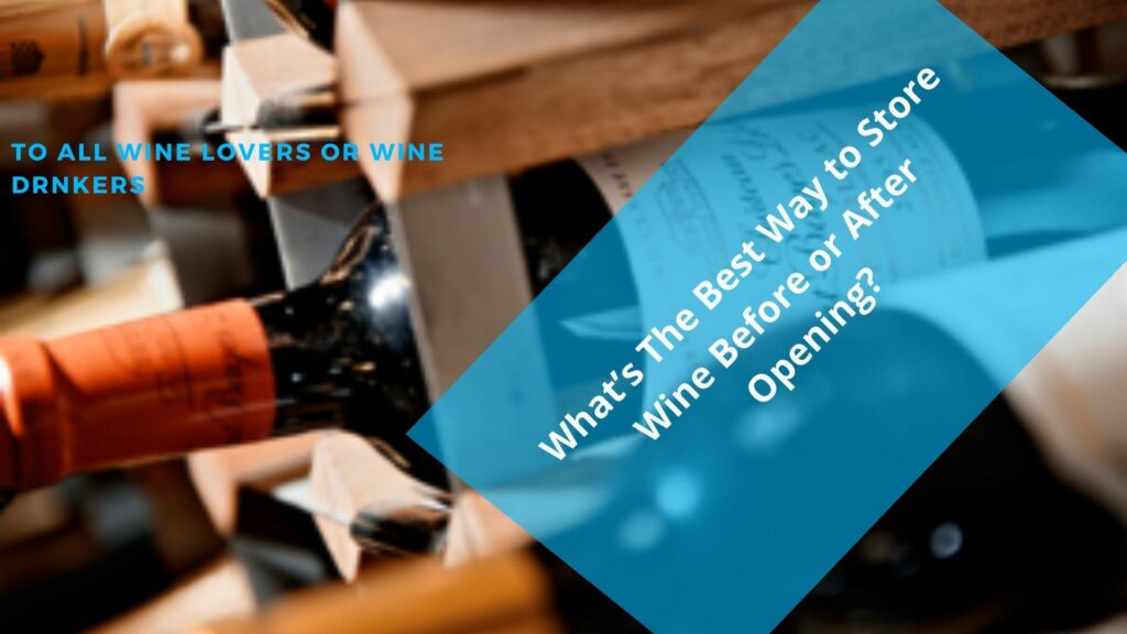 What’s The Best Way to Store Wine Before or After Opening?